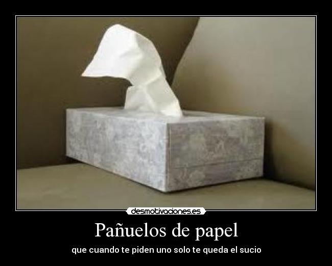 Pañuelos de papel - que cuando te piden uno solo te queda el sucio