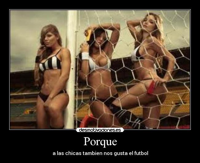 Porque - a las chicas tambien nos gusta el futbol