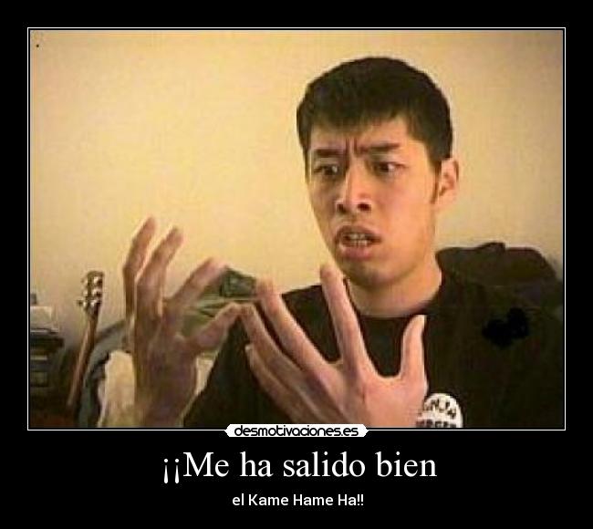 ¡¡Me ha salido bien - el Kame Hame Ha!!