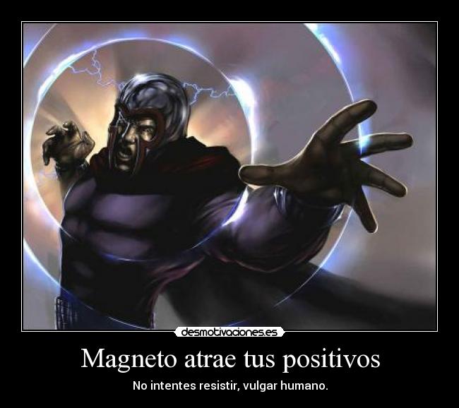 Magneto atrae tus positivos - 