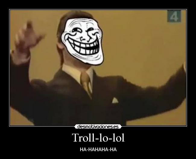 Troll-lo-lol - HA-HAHAHA-HA