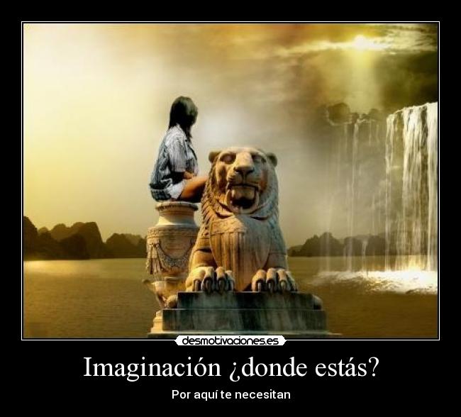 Imaginación ¿donde estás? - Por aquí te necesitan