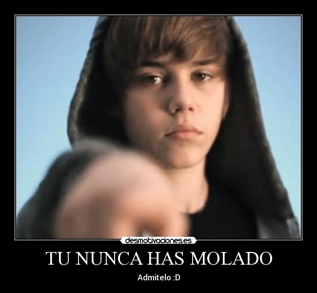 TU NUNCA HAS MOLADO - Admitelo :D