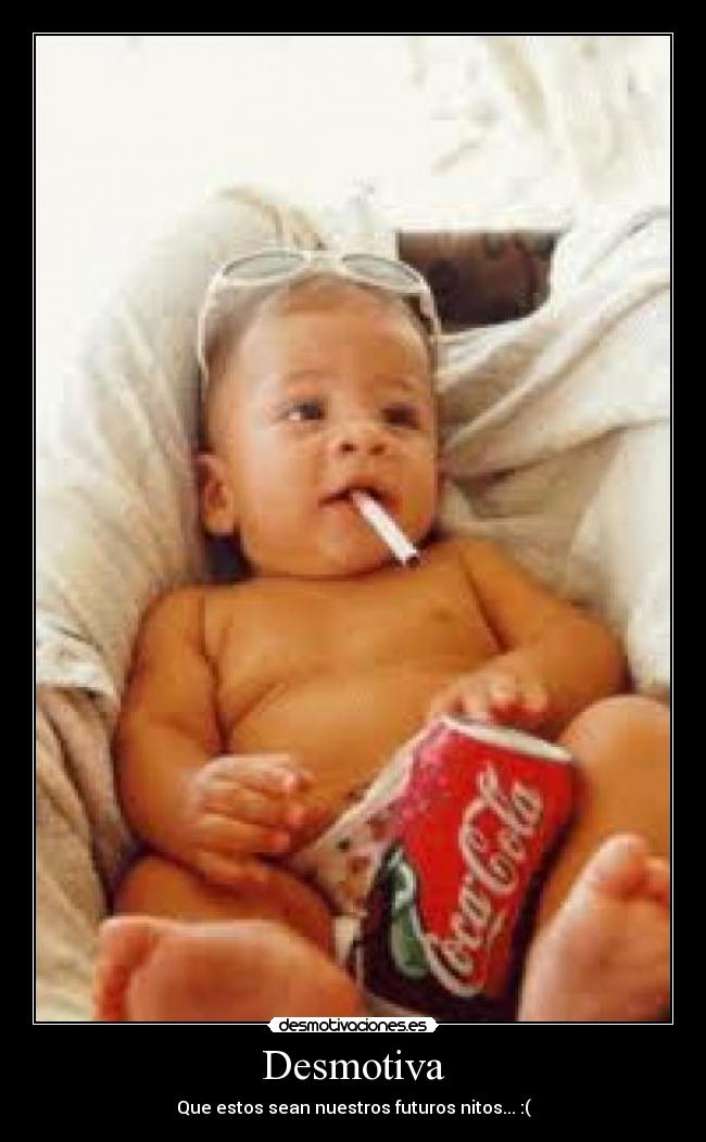 Desmotiva - Que estos sean nuestros futuros nitos... :(