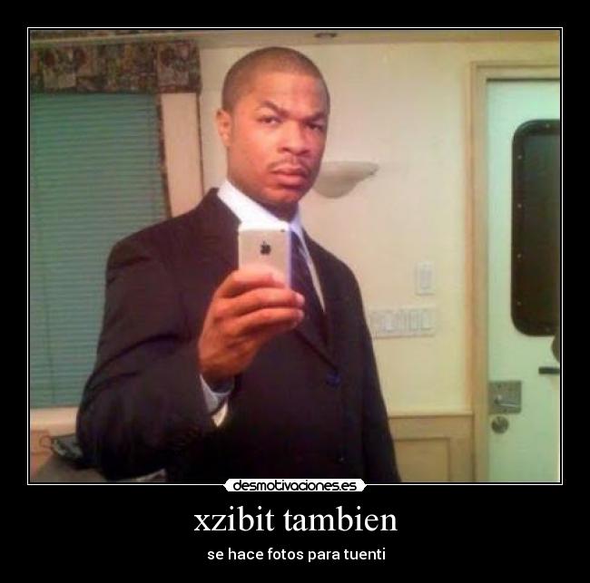 xzibit tambien - se hace fotos para tuenti