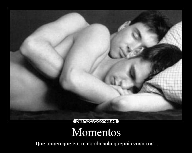 Momentos - Que hacen que en tu mundo solo quepáis vosotros...