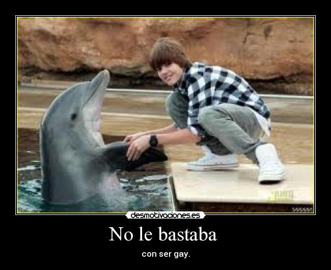 No le bastaba - con ser gay.