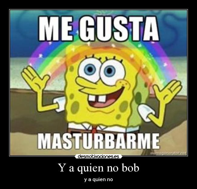Y a quien no bob -
