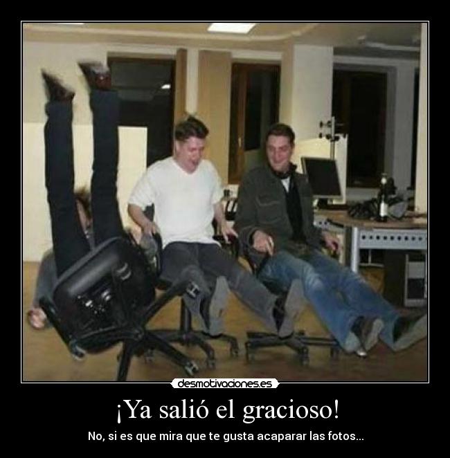 ¡Ya salió el gracioso! -