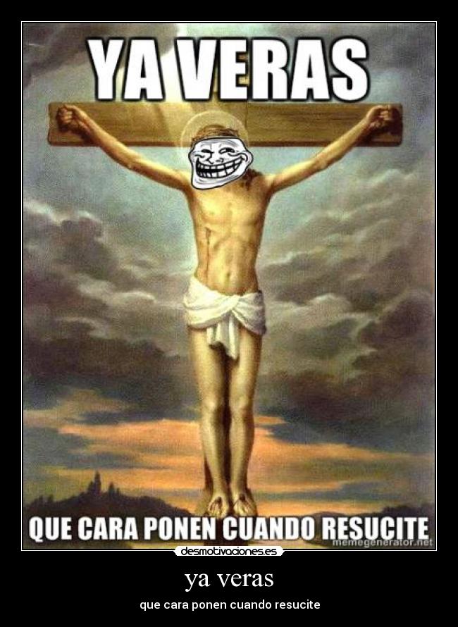 ya veras - que cara ponen cuando resucite