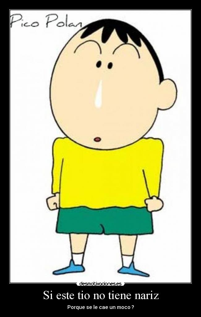 Si este tio no tiene nariz - Porque se le cae un moco ?