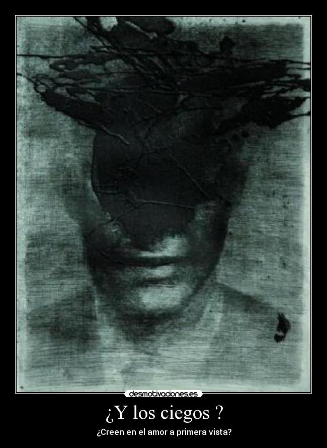 ¿Y los ciegos ? - ¿Creen en el amor a primera vista?