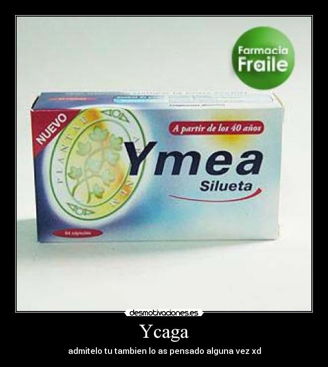 Ycaga - admitelo tu tambien lo as pensado alguna vez xd