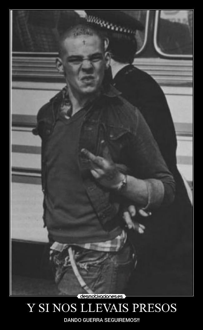 Y SI NOS LLEVAIS PRESOS -