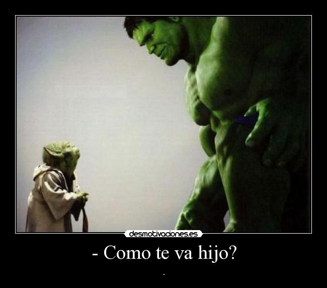 - Como te va hijo? -