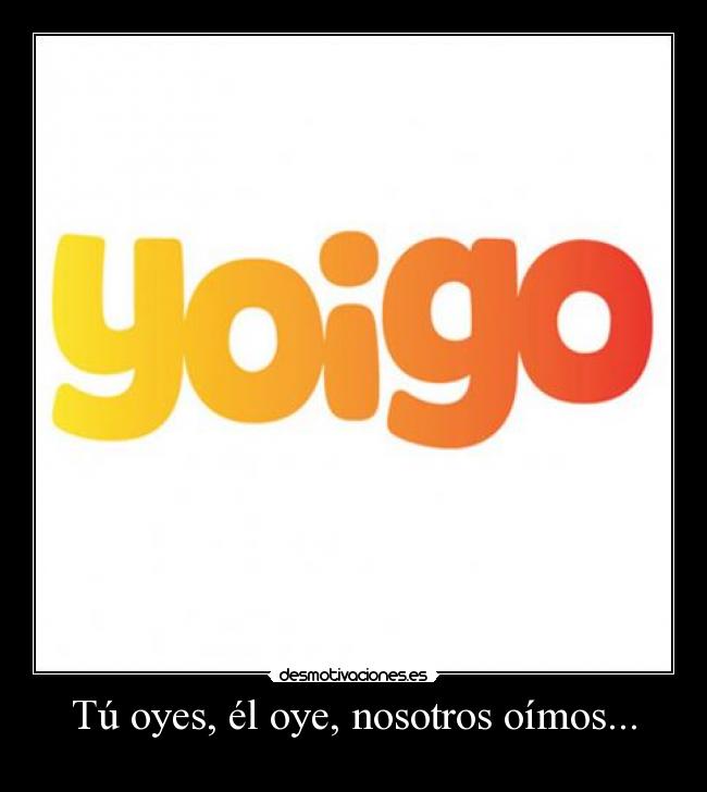Tú oyes, él oye, nosotros oímos... -