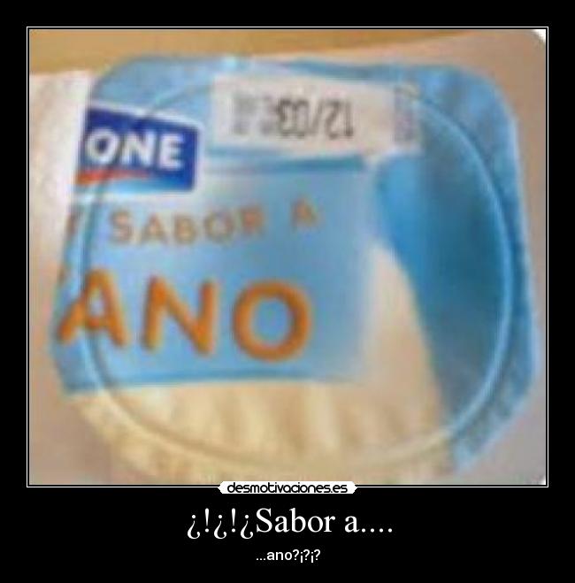 ¿!¿!¿Sabor a.... - ...ano?¡?¡?