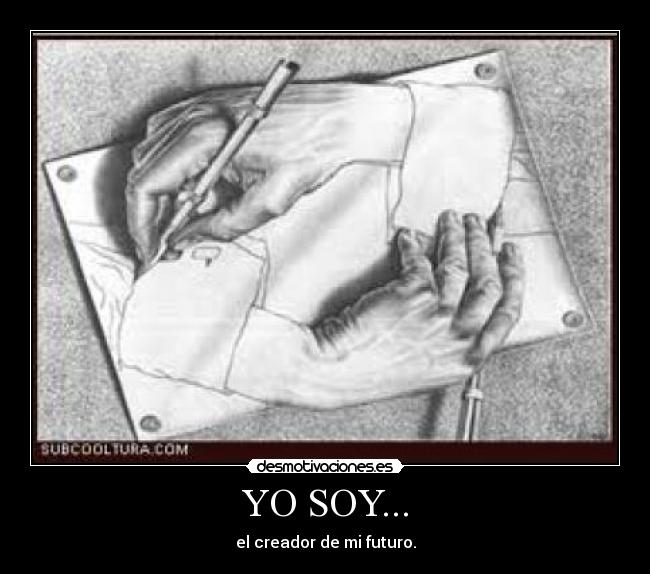 YO SOY... - el creador de mi futuro.