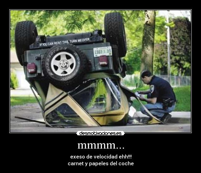 mmmm... - exeso de velocidad ehh!!!
carnet y papeles del coche