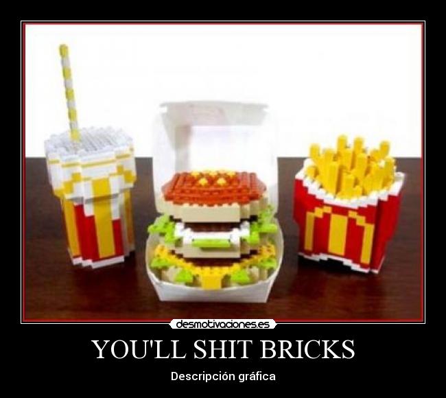 YOULL SHIT BRICKS -