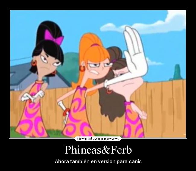 Phineas&Ferb - Ahora también en version para canis
