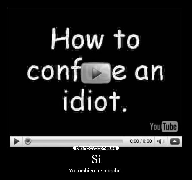 Sí - Yo tambien he picado...