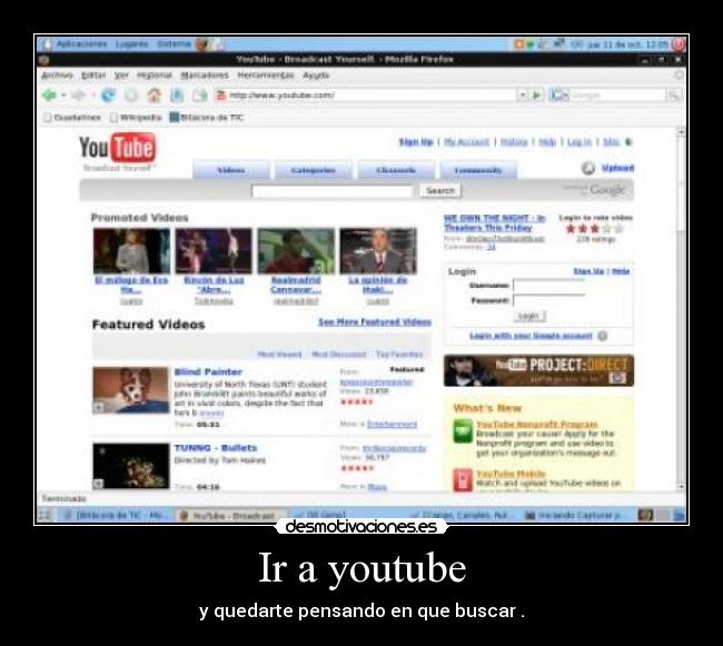 Ir a youtube - y quedarte pensando en que buscar .