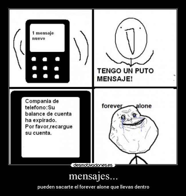 mensajes... - pueden sacarte el forever alone que llevas dentro