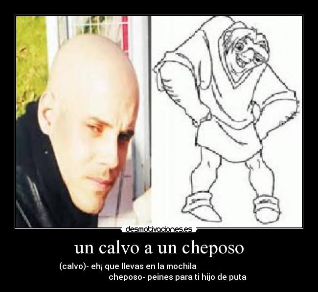 un calvo a un cheposo - 