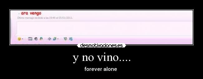 y no vino.... - forever alone 