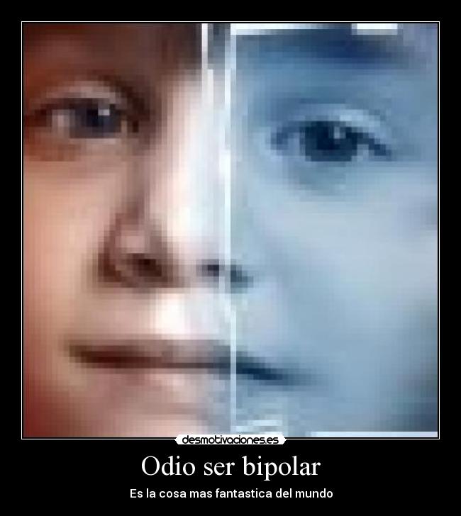 Odio ser bipolar - 