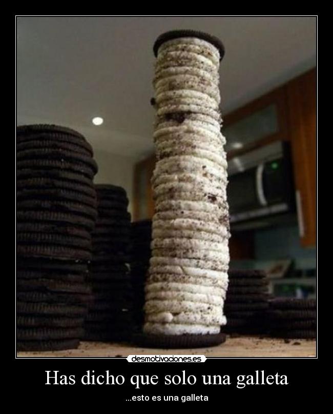Has dicho que solo una galleta - ...esto es una galleta