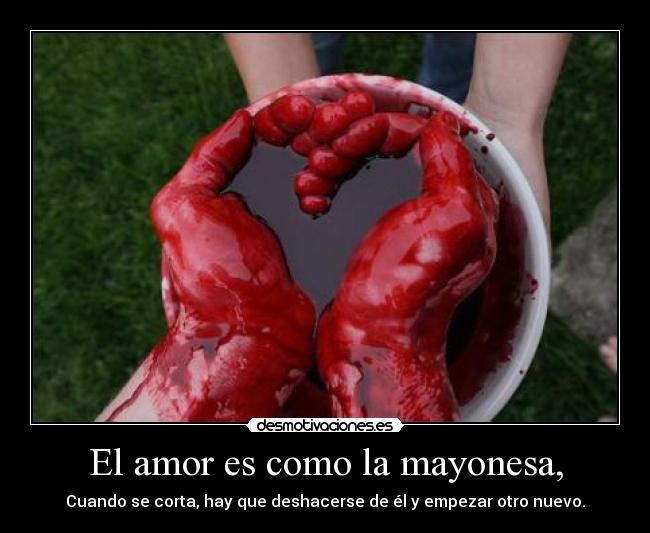 El amor es como la mayonesa, - 
