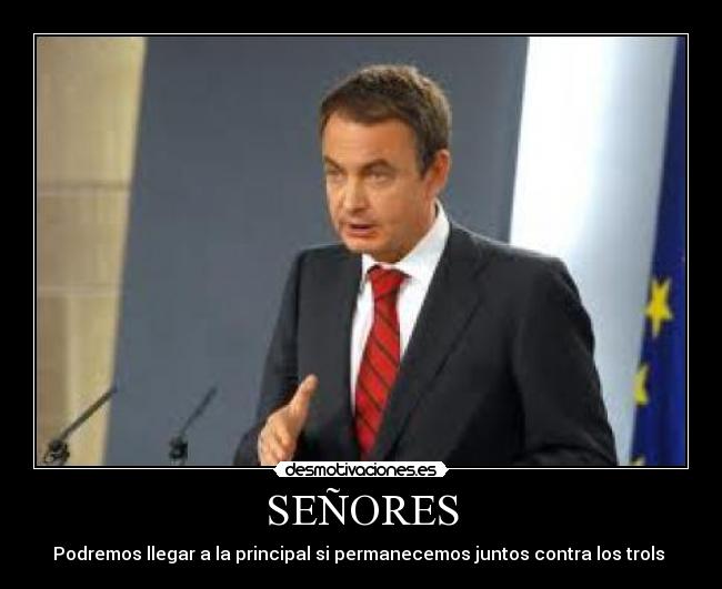 SEÑORES - Podremos llegar a la principal si permanecemos juntos contra los trols 
