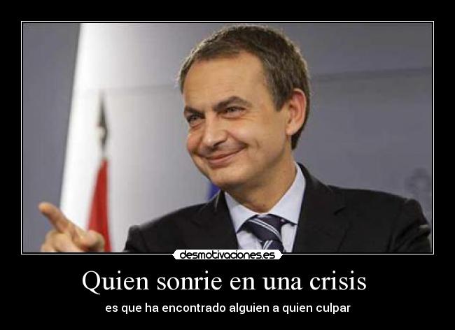 Quien sonrie en una crisis - es que ha encontrado alguien a quien culpar