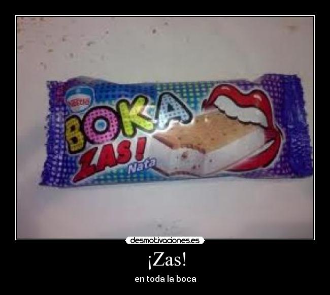 ¡Zas! - en toda la boca