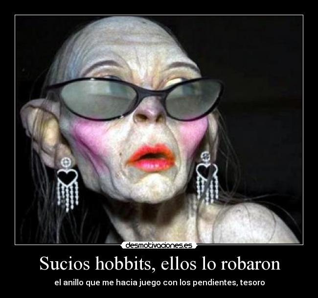 Sucios hobbits, ellos lo robaron - 