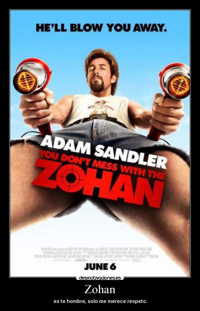 Zohan - es te hombre, solo me merece respeto.