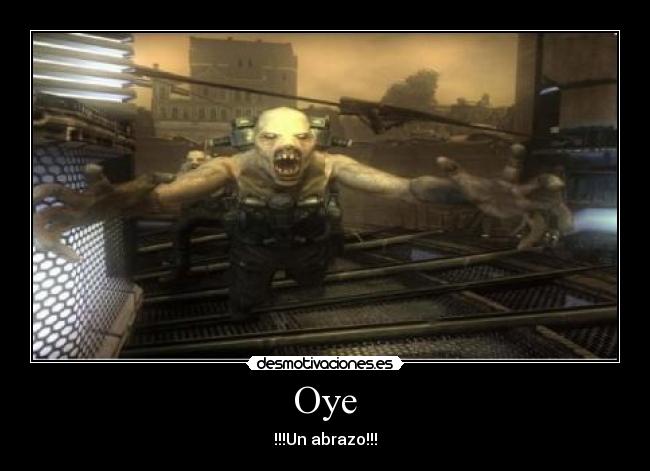 Oye - !!!Un abrazo!!!