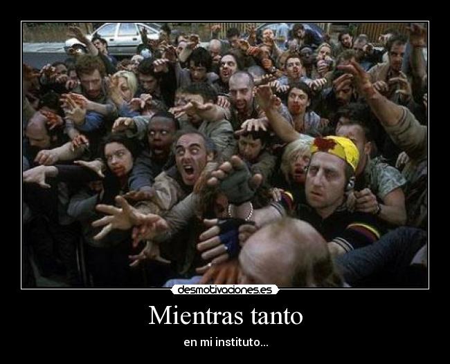 Mientras tanto - en mi instituto...