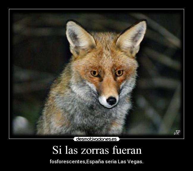 Si las zorras fueran - 