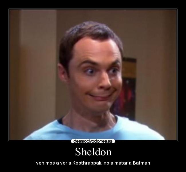 Sheldon - venimos a ver a Koothrappali, no a matar a Batman