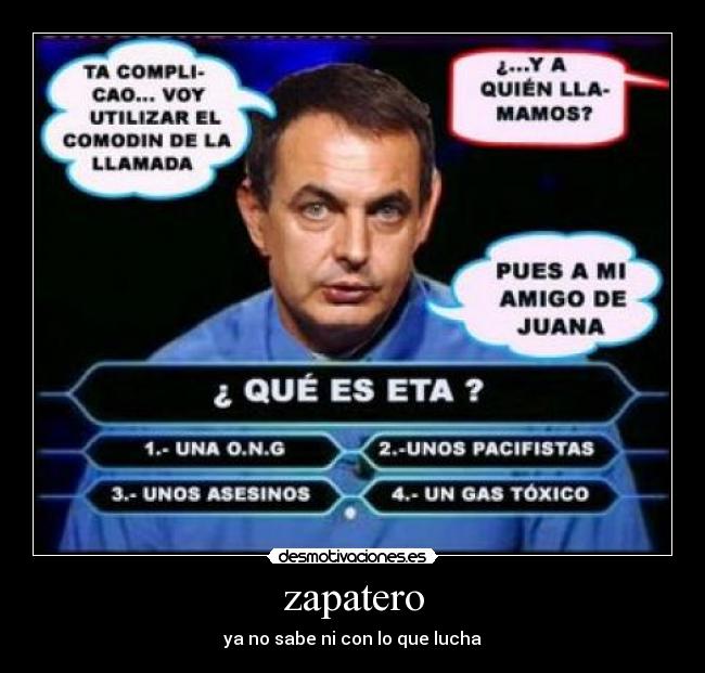 zapatero - ya no sabe ni con lo que lucha