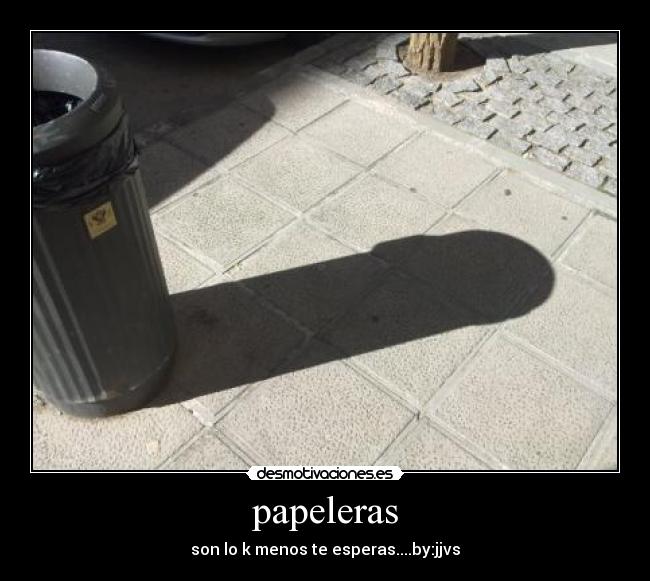 papeleras - son lo k menos te esperas....by:jjvs