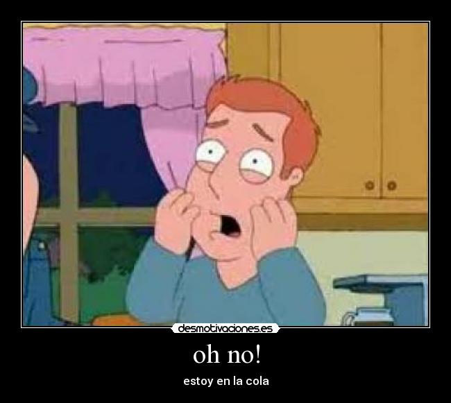oh no! - estoy en la cola