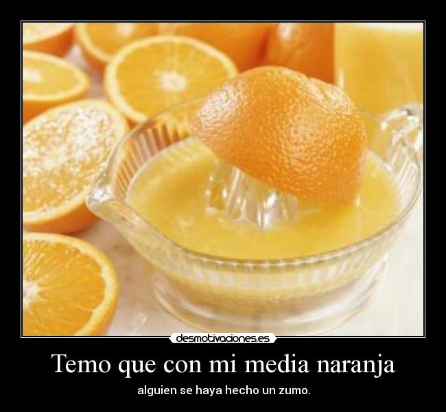 Temo que con mi media naranja - 