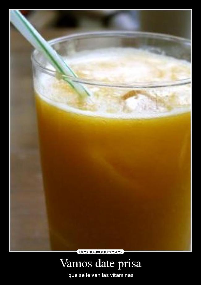 Vamos date prisa - que se le van las vitaminas