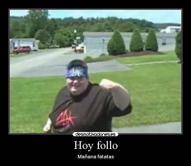 Hoy follo -