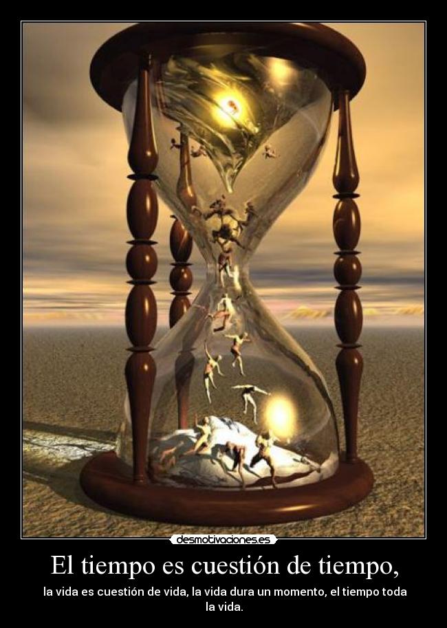 El tiempo es cuestión de tiempo, - 