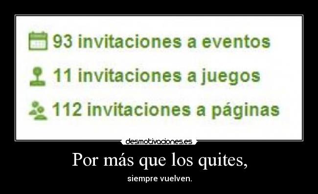 Por más que los quites, - siempre vuelven.